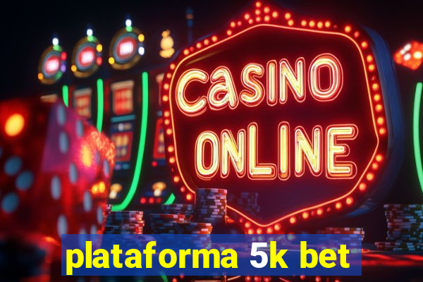 plataforma 5k bet